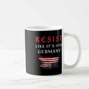 Funny Resist Quote Resist Like Its 1938 Germany  Coffee Mug
