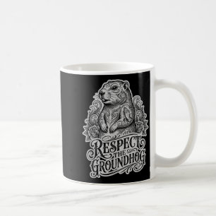 Funny Respect The Groundhog Groundhog Day Style Coffee Mug
