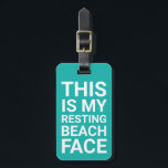 Funny Resting Beach Face | Teal Travel Luggage Tag<br><div class="desc">Funny travel tag featuring a teal background that can be changed to any colour,  the humourous saying "THIS IS MY RESTING BEACH FACE",  and your personalized details on the back.</div>