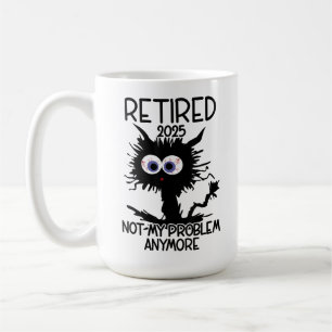 Funny Retired 2025 Not My Problem Anymore, Retired Coffee Mug