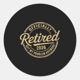 Funny Retired 2026 Not My Problem Anymore Retireme Classic Round Sticker