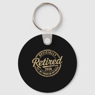 Funny Retired 2026 Not My Problem Anymore Retireme Keychain