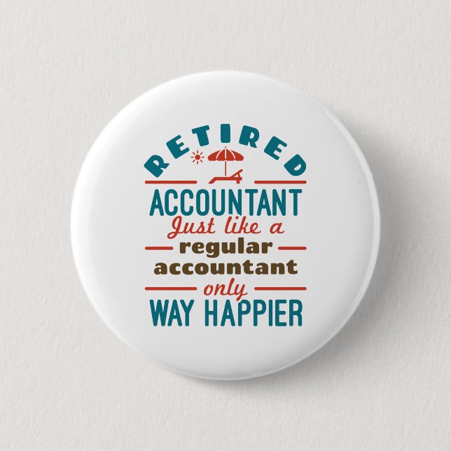Funny Retired Accountant Way Happier 2 Inch Round Button (Front)