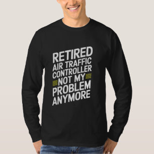 Funny Retired Air Traffic Controller Funny Aviatio T-Shirt