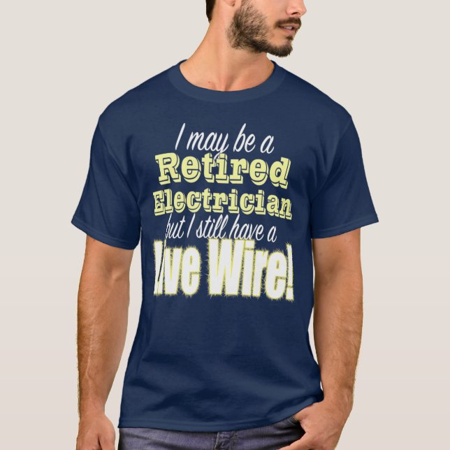 Funny Retired Electrician Design Live Wire T-Shirt (Front)