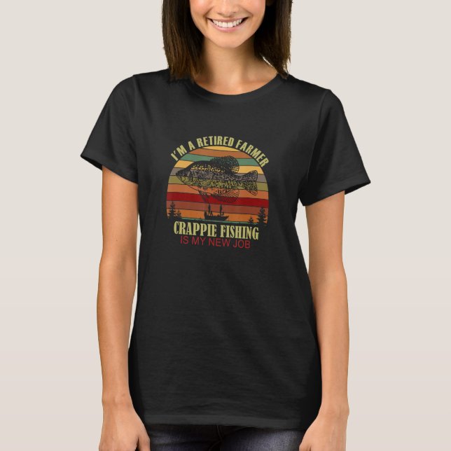 Funny  Retired FARMER New Job Crappie Fishing T-Shirt (Front)