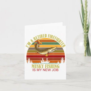 Funny Retired Firefighter New Job Musky Fishing Card