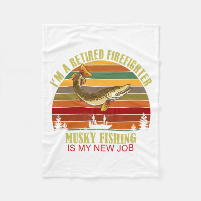 Funny Retired Firefighter New Job Musky Fishing  Fleece Blanket (Front)