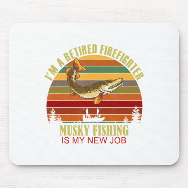 Funny Retired Firefighter New Job Musky Fishing  Mouse Pad (Front)