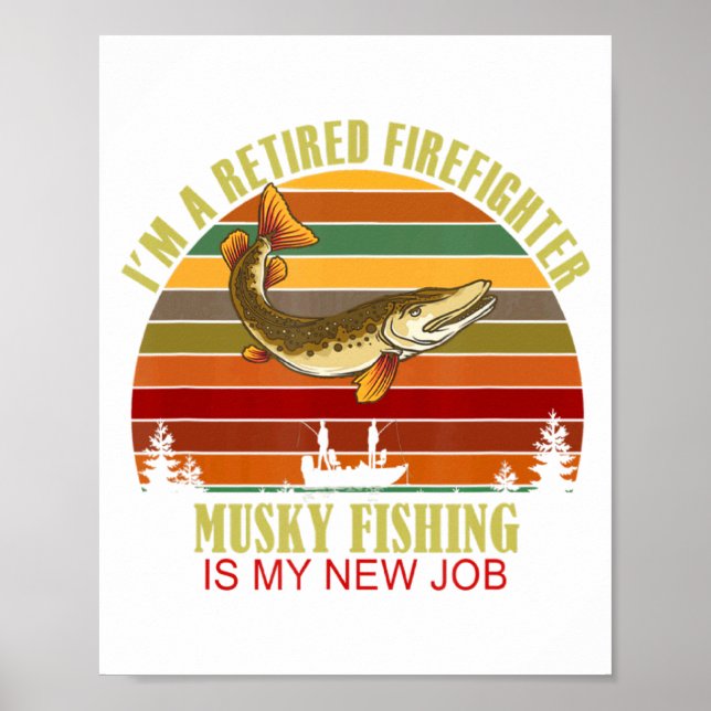 Funny Retired Firefighter New Job Musky Fishing  Poster (Front)