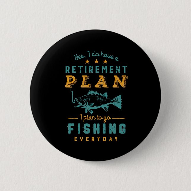 Funny Retired Fisherman Retirement Plan Go Fishing 2 Inch Round Button (Front)