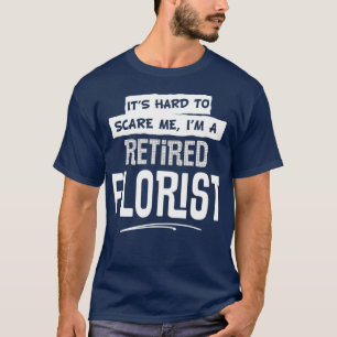 Funny Retired Florist Design for Men and Women T-Shirt