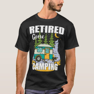 Funny Retired Gone Camping  Enjoy Your Retirement  T-Shirt
