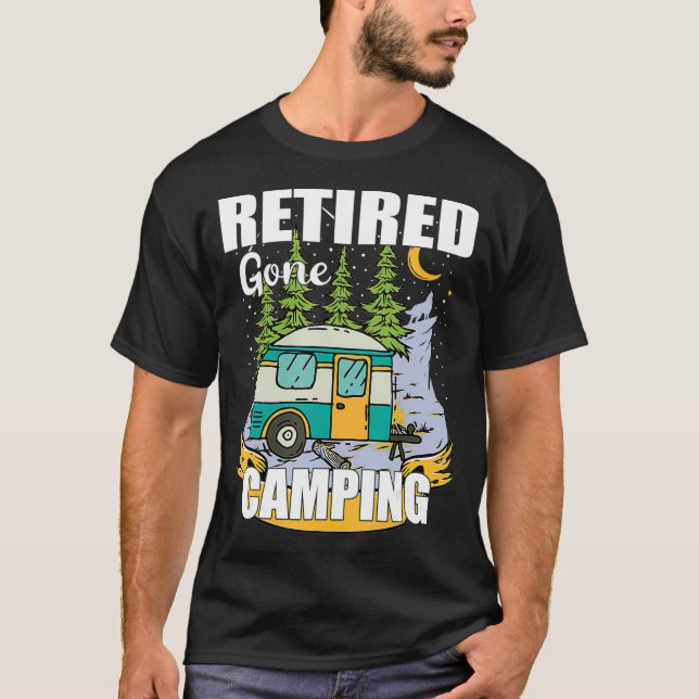 Funny Retired Gone Camping  Enjoy Your Retirement  T-Shirt (Front)