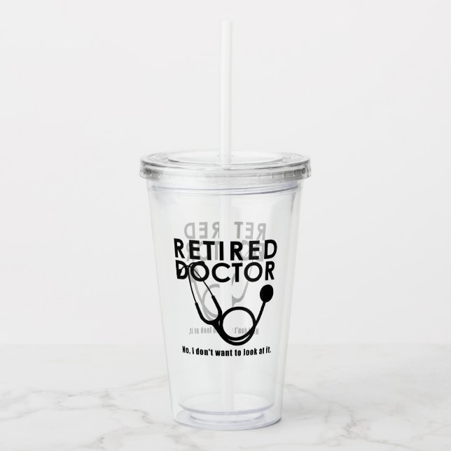 Funny Retired Medical Doctor Stethoscope Text Acrylic Tumbler (Front)