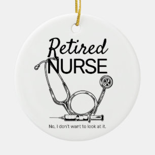 Funny Retired Nurse Don't Want to Look Retirement Ceramic Ornament