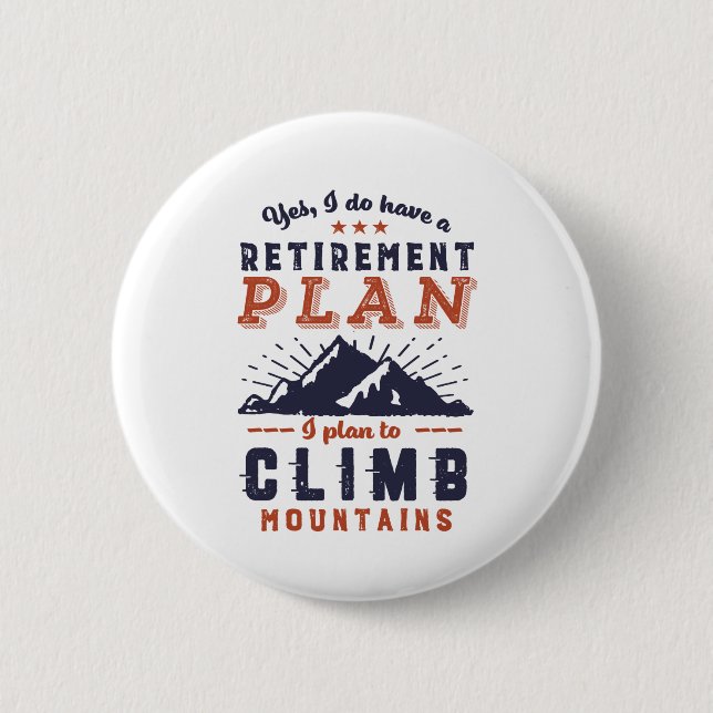 Funny Retired Retirement Plan Mountain Climbing 2 Inch Round Button (Front)