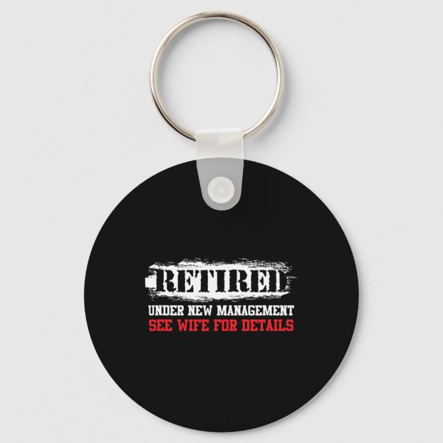 Funny Retired Under New Management See Wife For De Keychain (Front)