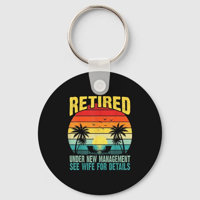 Funny Retired Under New Management See Wife For De Keychain (Front)