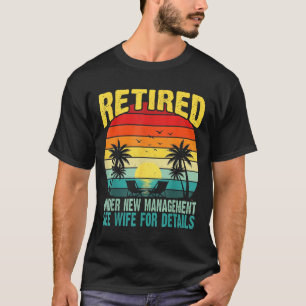Funny Retired Under New Management See Wife For De T-Shirt