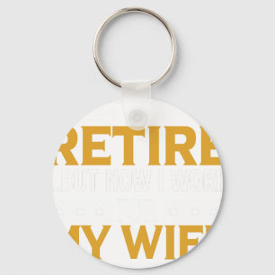 Funny Retiree Gift I Tried to Retire But Now I Wor Keychain