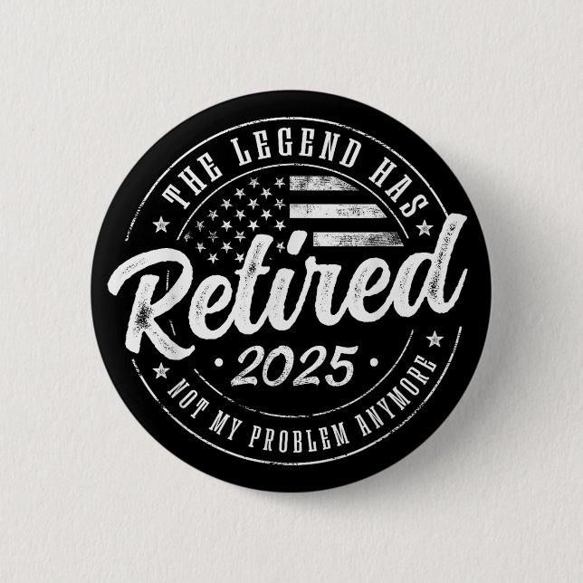 Funny Retirement 2025, The Legend Has Retired 2025 2 Inch Round Button (Front)