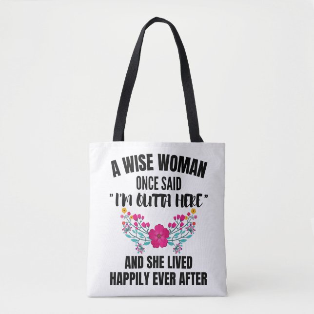 Funny Retirement , A Wise Woman Once Said I'm outt Tote Bag (Front)