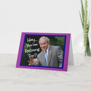 Funny Retirement Cards---Bush'ism humour Card