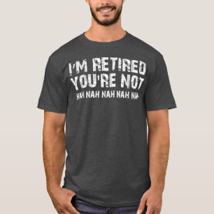 Funny Retirement For Retirement Party or Gift T-Shirt