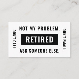 Funny Retirement Gag Humour Not My Problem Retired Business Card