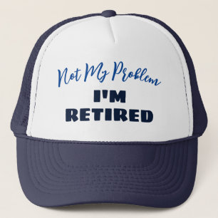 Funny Retirement Gift   Not My Problem Retirement  Trucker Hat