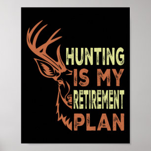 Funny Retirement Gifts For Men Hunting Is My Retir Poster