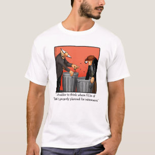 Funny Retirement Humour Tee Shirt