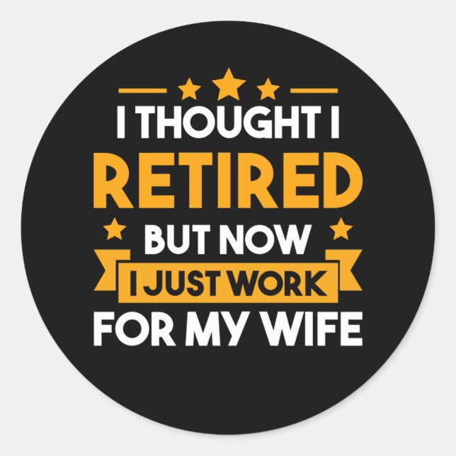 Funny Retirement Husband Wife Retired Father Classic Round Sticker (Front)