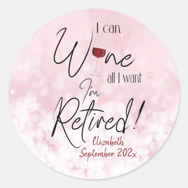 Funny Retirement I Can Wine All I Want Classic Round Sticker (Front)
