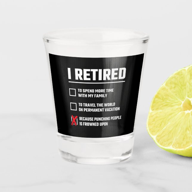 Funny Retirement - I'm Retired - Happy Retirement Shot Glass (Front)
