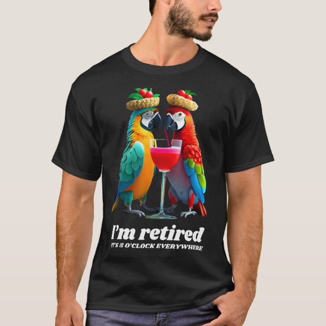 Funny Retirement I'm retired It's 5 O'clock Everyw T-Shirt (Front)