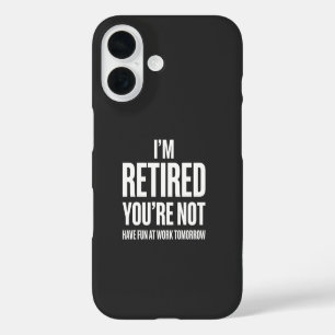 Funny Retirement I'm Retired You're Not iPhone 16 Case