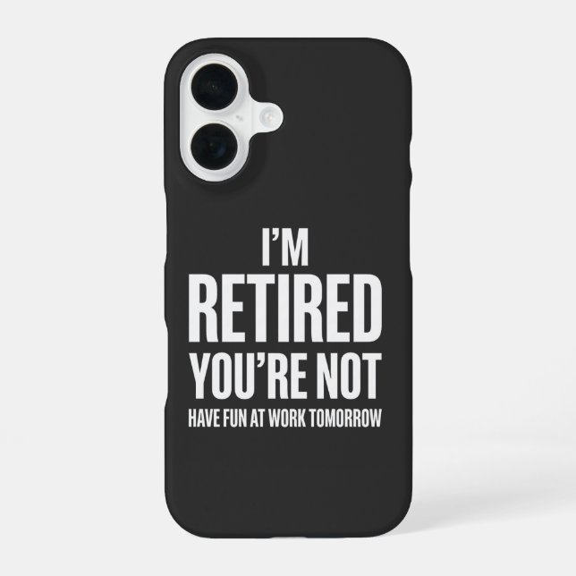 Funny Retirement  I'm Retired You're Not  iPhone 16 Case (Back)