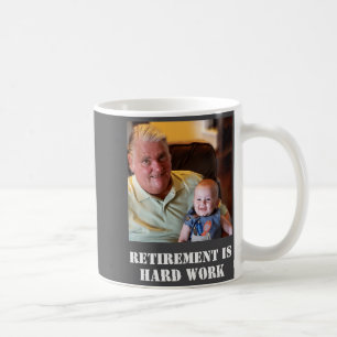 Funny Retirement Is Hard Work Quote Grandpa Photo Coffee Mug