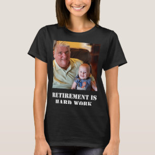Funny Retirement Is Hard Work Quote Grandpa Photo T-Shirt