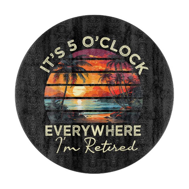 Funny Retirement It's 5 o'clock Everywhere Cutting Board (Front)