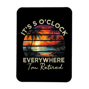 Funny Retirement It's 5 o'clock Everywhere Magnet
