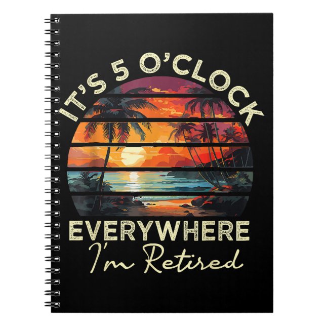 Funny Retirement It's 5 o'clock Everywhere  Notebook (Front)