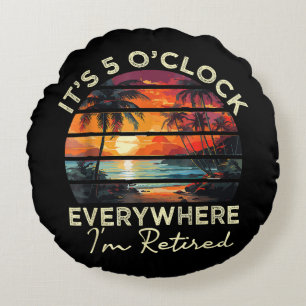 Funny Retirement It's 5 o'clock Everywhere Round Pillow
