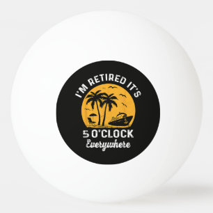 Funny Retirement It's 5 O'Clock Somewhere Ping Pong Ball
