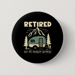 Funny Retirement Not My Problem Anymore Retired Ca 2 Inch Round Button