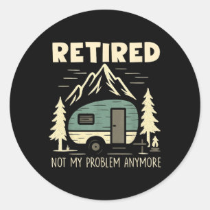 Funny Retirement Not My Problem Anymore Retired Ca Classic Round Sticker