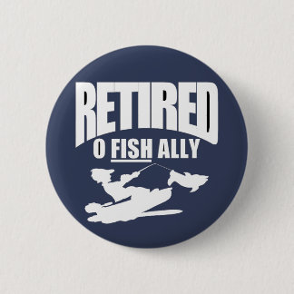 Funny retirement of a fisherman  T-Shirt 2 Inch Round Button