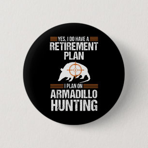 Funny Retirement Plan Armadillo Possum Hunting Hun 2 Inch Round Button